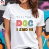 Tell Your Dog I Said Hi - Humorous Dog (9)